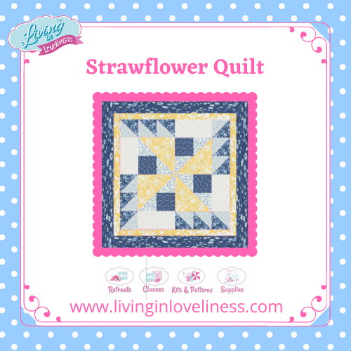 Living in loveliness Strawflower Quilt