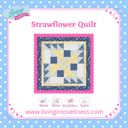 Living in loveliness Strawflower Quilt